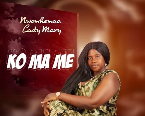 Nwomhemaa Lady Mary – Ko Ma Me