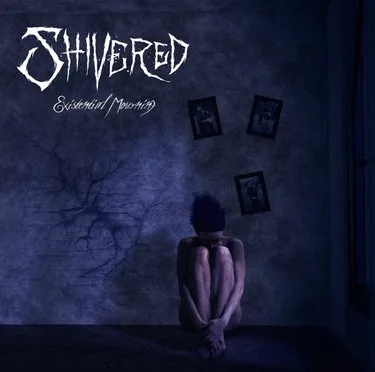 ALBUM: Shivered – Existential Mourning