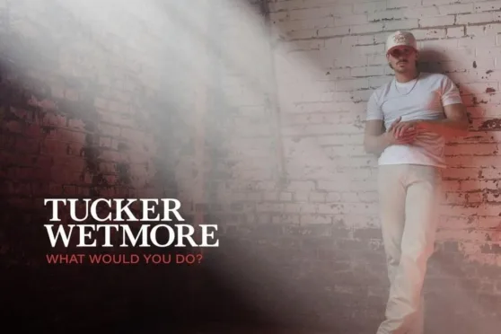 Tucker Wetmore – What Would You Do?