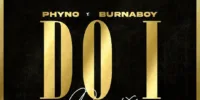 Phyno & Burna Boy – Do I (Remix)