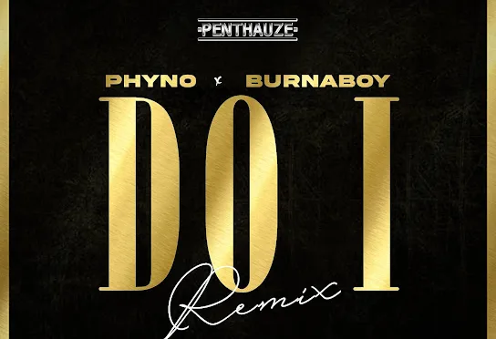 Phyno & Burna Boy – Do I (Remix)