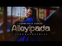 Sunmisola Agbebi – Aileyipada (Unchangeable)